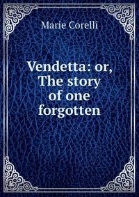 Vendetta: or, The story of one forgotten