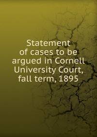 Statement of cases to be argued in Cornell University Court, fall term, 1895