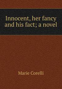 Innocent, her fancy and his fact; a novel