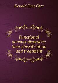 Functional nervous disorders: their classification and treatment