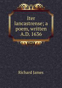 Iter lancastrense; a poem, written A.D. 1636