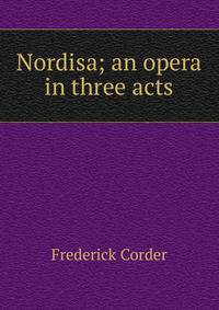 Nordisa; an opera in three acts
