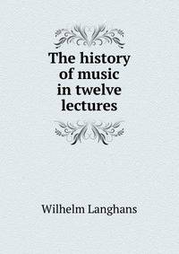 The history of music in twelve lectures