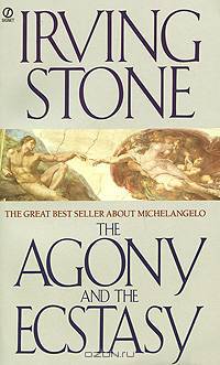 The Agony and the Ecstasy: A Biographical Novel of Michelangelo