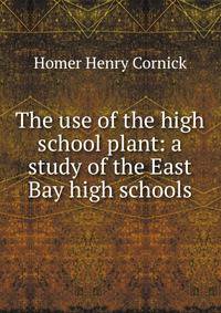 The use of the high school plant: a study of the East Bay high schools