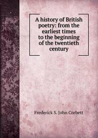A history of British poetry: from the earliest times to the beginning of the twentieth century