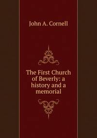 The First Church of Beverly: a history and a memorial