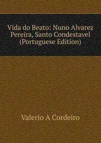 Vida do Beato: Nuno Alvarez Pereira, Santo Condestavel (Portuguese Edition)