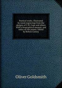 Poetical works. Illustrated by wood engravings from the designs of C.W. Cope and others With a biographical memoir, and notes on the poems. Edited by Bolton Corney