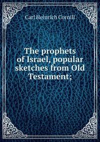 The prophets of Israel, popular sketches from Old Testament;