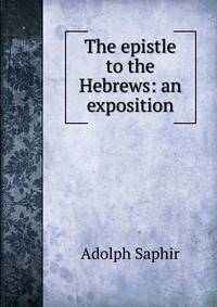 The epistle to the Hebrews: an exposition