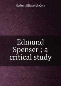 Edmund Spenser ; a critical study