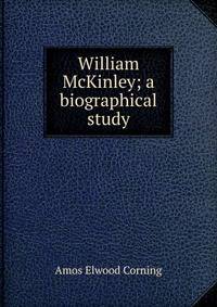 William McKinley; a biographical study