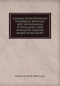 A history of the Richmond Theological Seminary: with reminiscences of thirty years' work among the coloured people of the South
