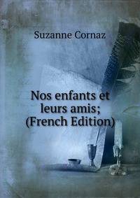 Nos enfants et leurs amis; (French Edition)