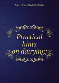 Practical hints on dairying;