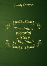 The child's pictorial history of England;