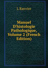 Manuel D'histologie Pathologique, Volume 2 (French Edition)
