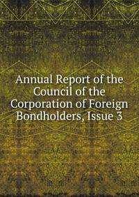 Annual Report of the Council of the Corporation of Foreign Bondholders, Issue 3