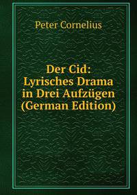 Der Cid: Lyrisches Drama in Drei Aufzugen (German Edition)