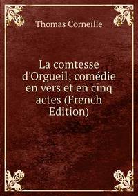 La comtesse d'Orgueil; com?die en vers et en cinq actes (French Edition)