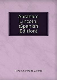 Abraham Lincoln; (Spanish Edition)