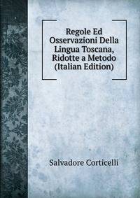 Regole Ed Osservazioni Della Lingua Toscana, Ridotte a Metodo (Italian Edition)