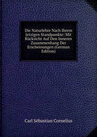 Die Naturlehre Nach Ihrem Jetzigen Standpunkte: Mit Rucksicht Auf Den Inneren Zusammenhang Der Erscheinungen (German Edition)