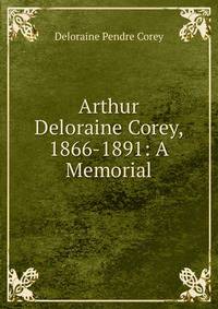 Arthur Deloraine Corey, 1866-1891: A Memorial