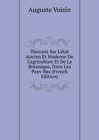 Discours Sur L'?tat Ancien Et Moderne De L'agriculture Et De La Botanique, Dans Les Pays-Bas (French Edition)