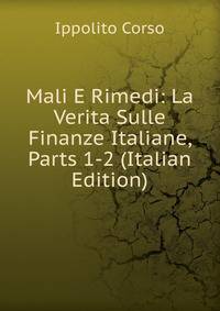 Mali E Rimedi: La Verita Sulle Finanze Italiane, Parts 1-2 (Italian Edition)