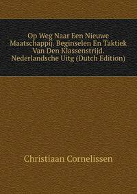 Op Weg Naar Een Nieuwe Maatschappij. Beginselen En Taktiek Van Den Klassenstrijd. Nederlandsche Uitg (Dutch Edition)