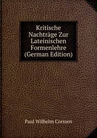 Kritische Nachtrage Zur Lateinischen Formenlehre (German Edition)