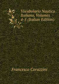 Vocabolario Nautico Italiano, Volumes 4-5 (Italian Edition)