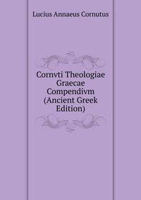Cornvti Theologiae Graecae Compendivm (Ancient Greek Edition)