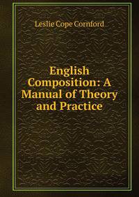 English Composition: A Manual of Theory and Practice