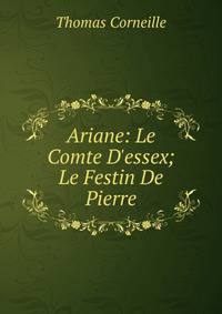 Ariane: Le Comte D'essex; Le Festin De Pierre
