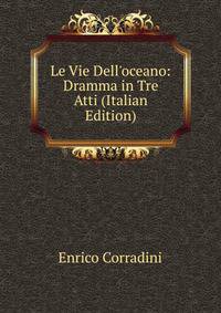 Le Vie Dell'oceano: Dramma in Tre Atti (Italian Edition)