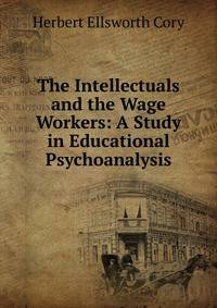 The Intellectuals and the Wage Workers: A Study in Educational Psychoanalysis