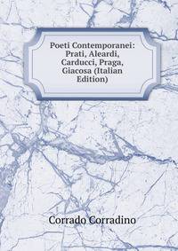 Poeti Contemporanei: Prati, Aleardi, Carducci, Praga, Giacosa (Italian Edition)