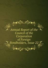 Annual Report of the Council of the Corporation of Foreign Bondholders, Issue 22