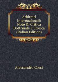 Arbitrati Internazionali: Note Di Critica Dottrinale E Storica (Italian Edition)