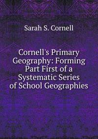 Cornell's Primary Geography: Forming Part First of a Systematic Series of School Geographies