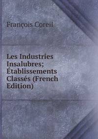 Les Industries Insalubres; Etablissements Classes (French Edition)