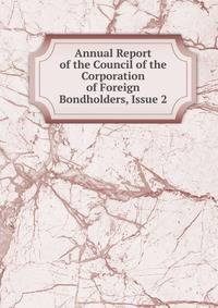 Annual Report of the Council of the Corporation of Foreign Bondholders, Issue 2