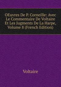 OEuvres De P. Corneille: Avec Le Commentaire De Voltaire Et Les Jugments De La Harpe, Volume 8 (French Edition)