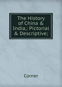 The History of China &amp; India,: Pictorial &amp; Descriptive;