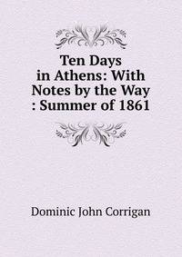 Ten Days in Athens: With Notes by the Way : Summer of 1861