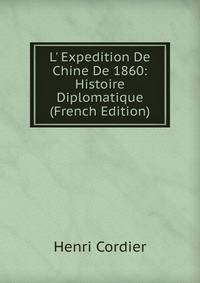 L' Expedition De Chine De 1860: Histoire Diplomatique (French Edition)