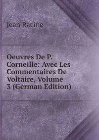 Oeuvres De P. Corneille: Avec Les Commentaires De Voltaire, Volume 3 (German Edition)